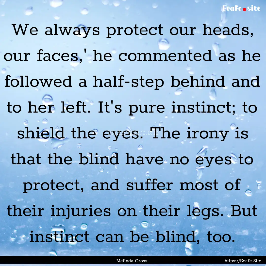 We always protect our heads, our faces,'.... : Quote by Melinda Cross