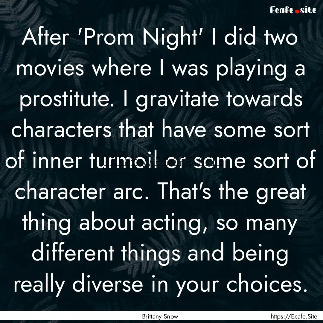 After 'Prom Night' I did two movies where.... : Quote by Brittany Snow