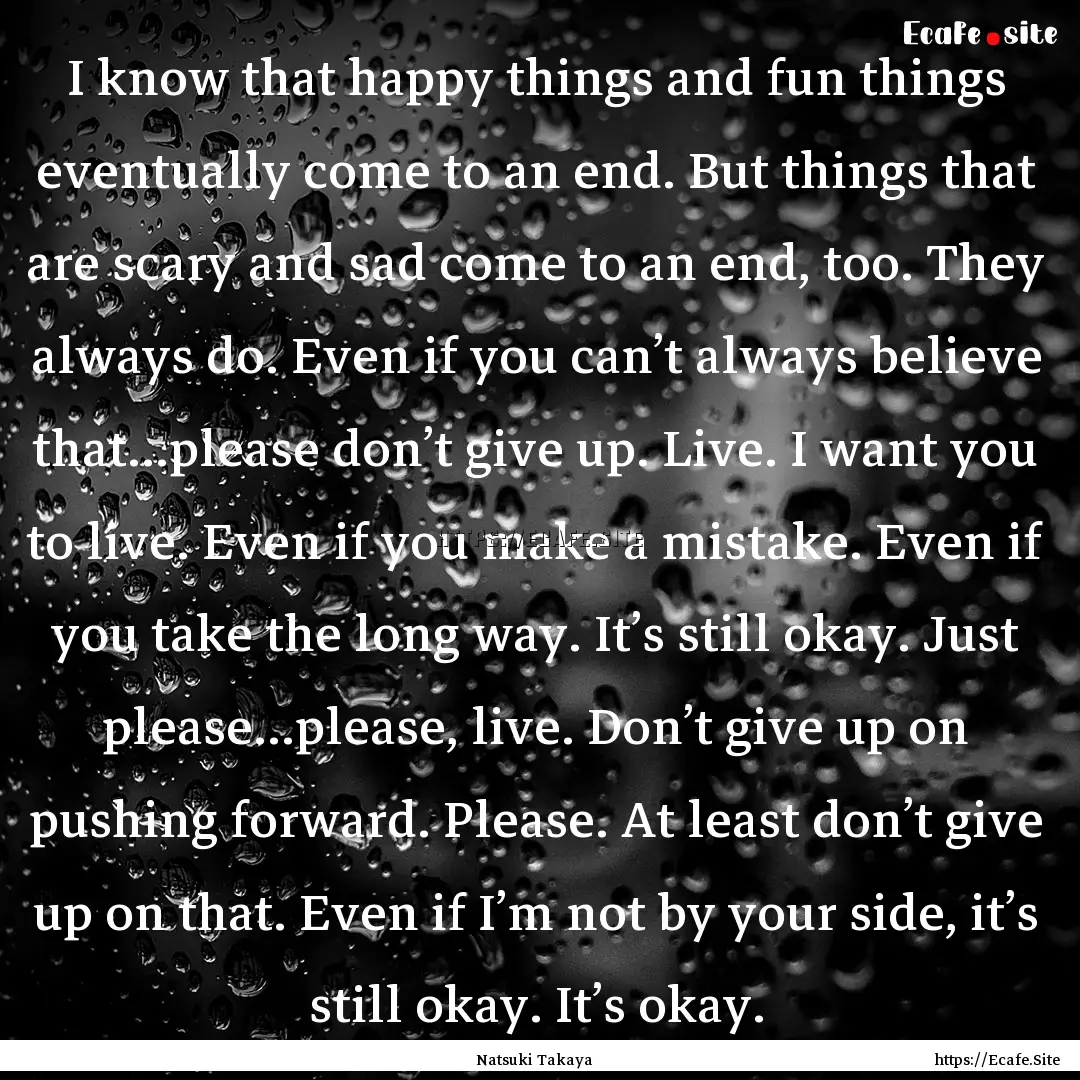 I know that happy things and fun things eventually.... : Quote by Natsuki Takaya