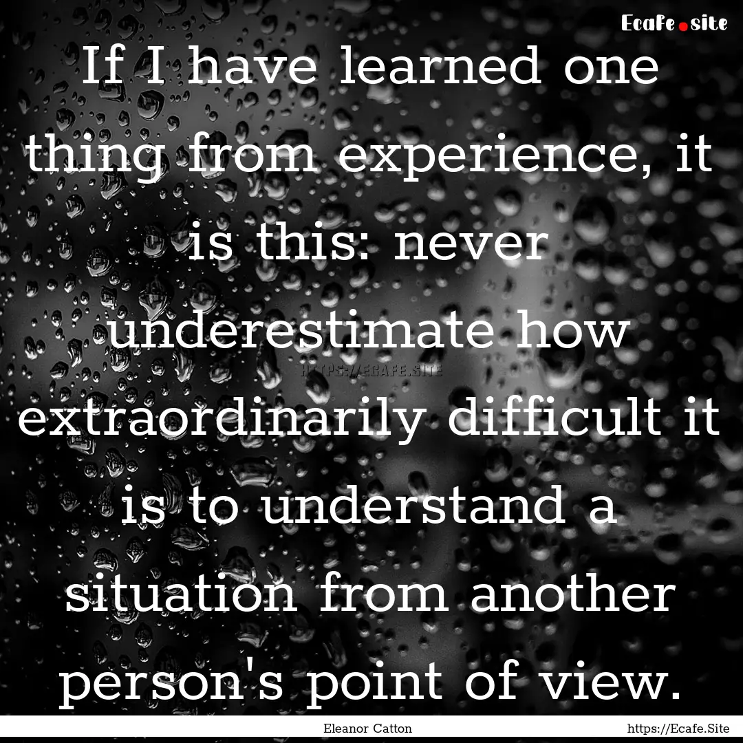 If I have learned one thing from experience,.... : Quote by Eleanor Catton