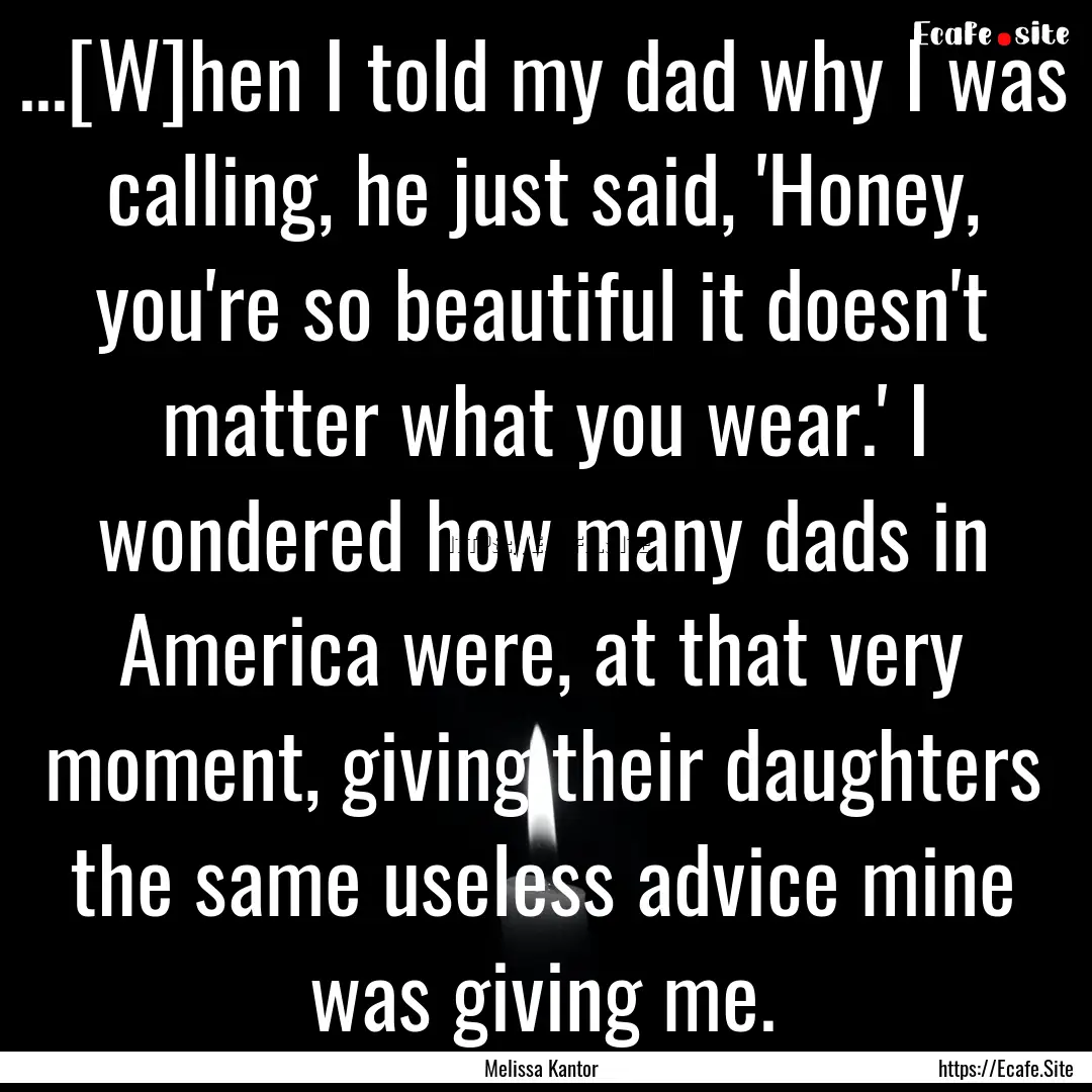 ...[W]hen I told my dad why I was calling,.... : Quote by Melissa Kantor