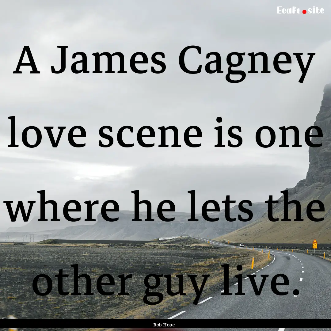 A James Cagney love scene is one where he.... : Quote by Bob Hope