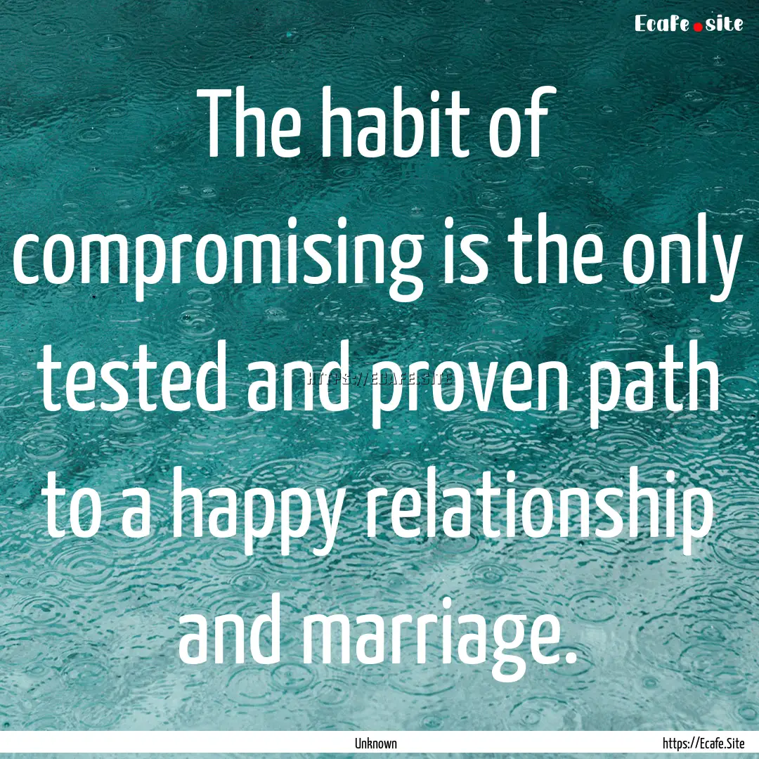 The habit of compromising is the only tested.... : Quote by Unknown