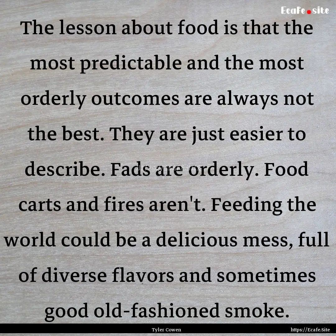 The lesson about food is that the most predictable.... : Quote by Tyler Cowen