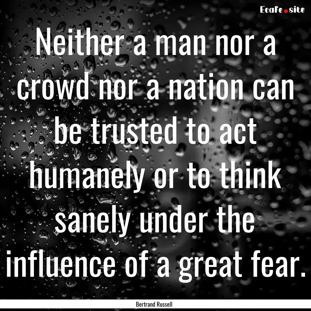 Neither a man nor a crowd nor a nation can.... : Quote by Bertrand Russell