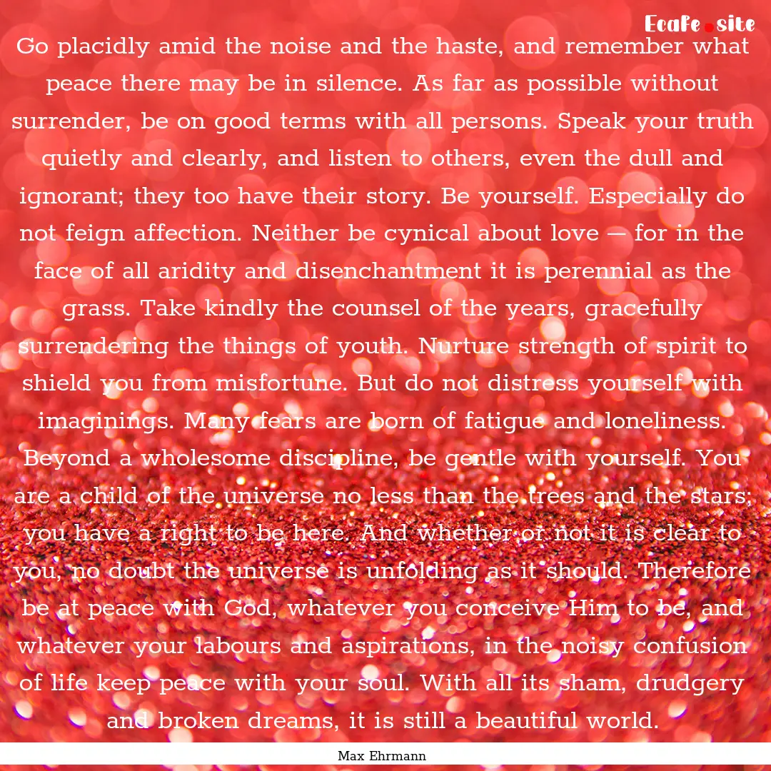 Go placidly amid the noise and the haste,.... : Quote by Max Ehrmann