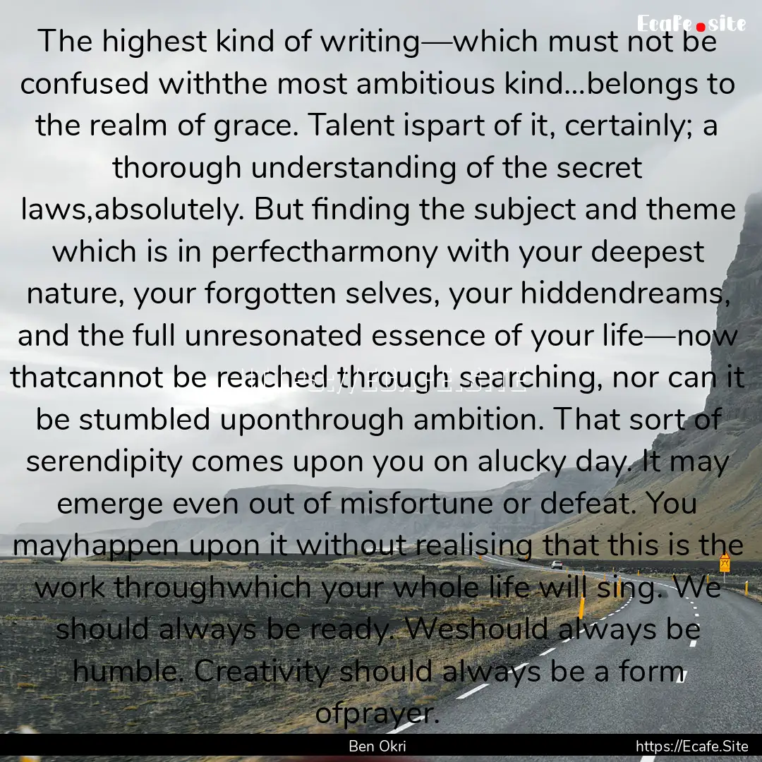 The highest kind of writing—which must.... : Quote by Ben Okri