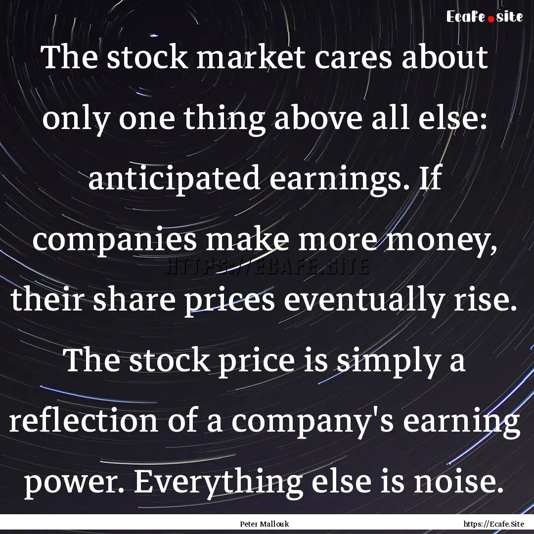 The stock market cares about only one thing.... : Quote by Peter Mallouk