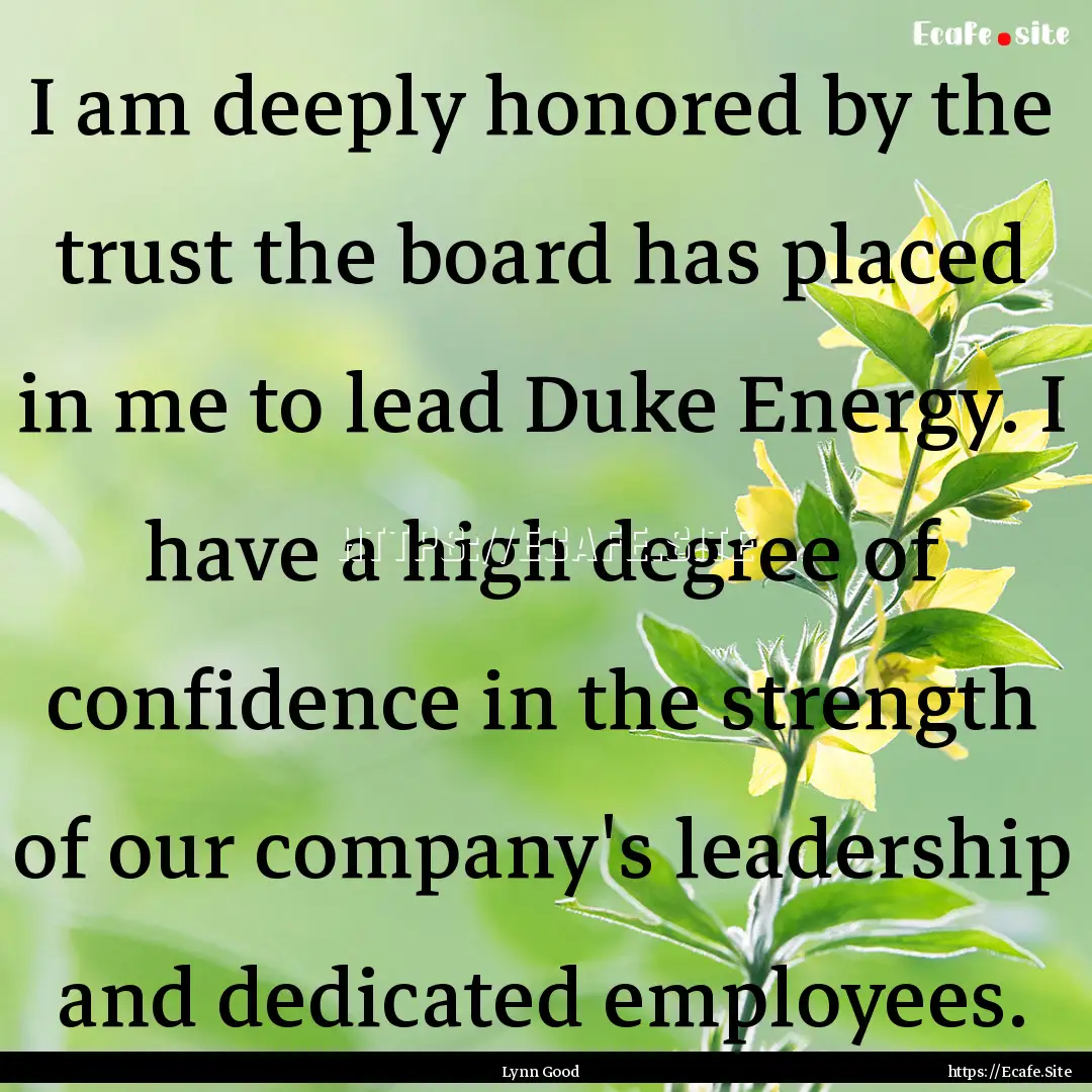 I am deeply honored by the trust the board.... : Quote by Lynn Good