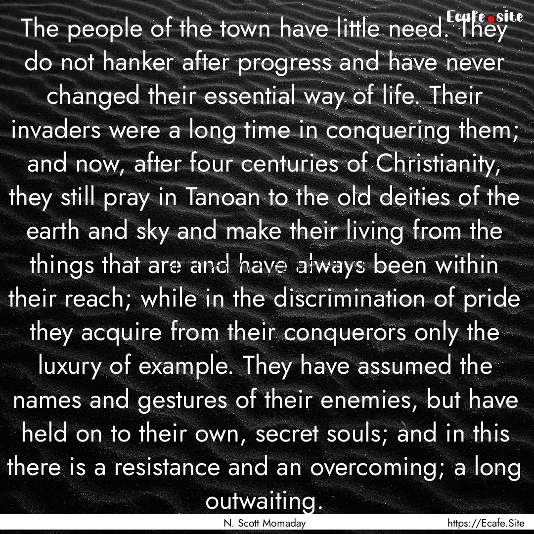 The people of the town have little need..... : Quote by N. Scott Momaday