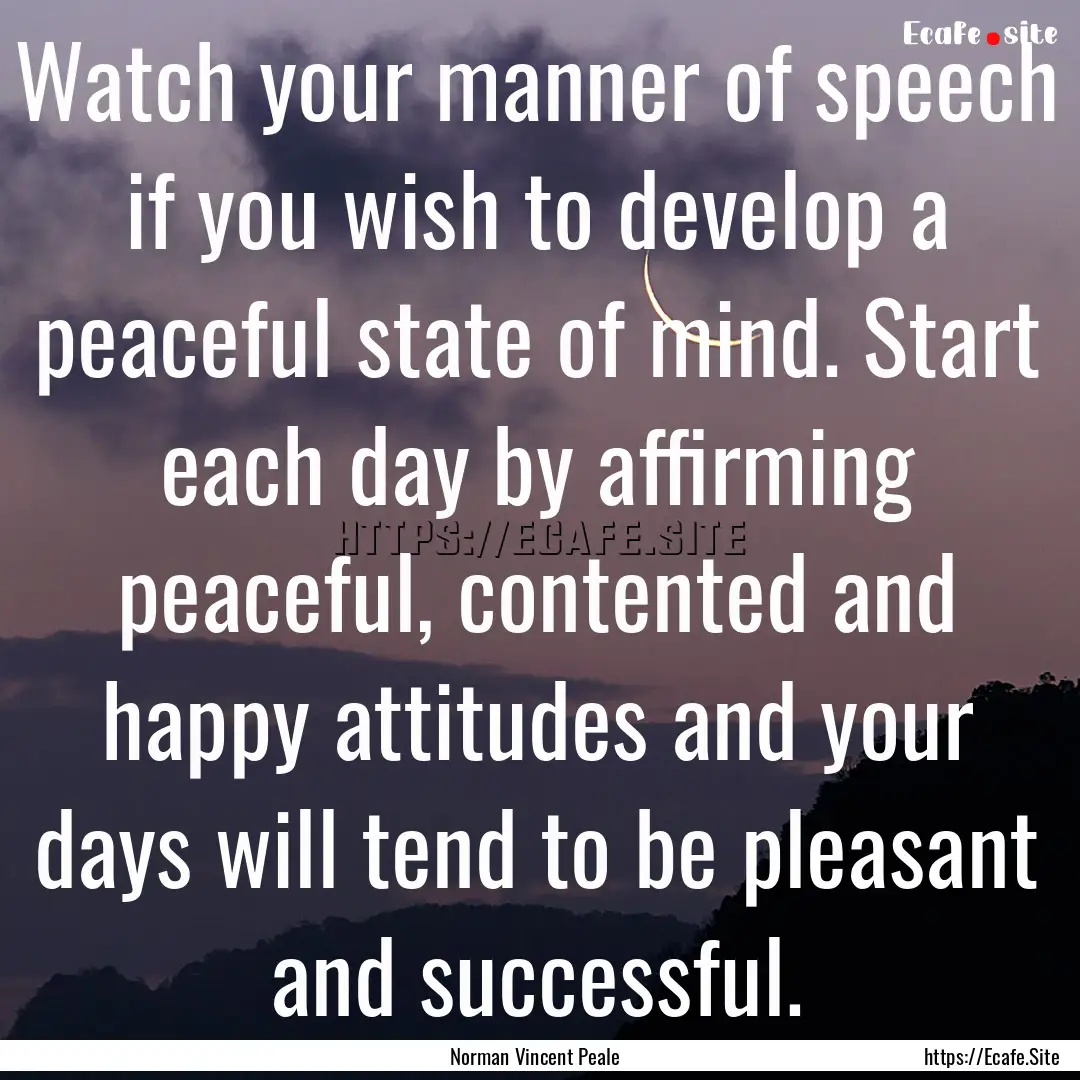 Watch your manner of speech if you wish to.... : Quote by Norman Vincent Peale