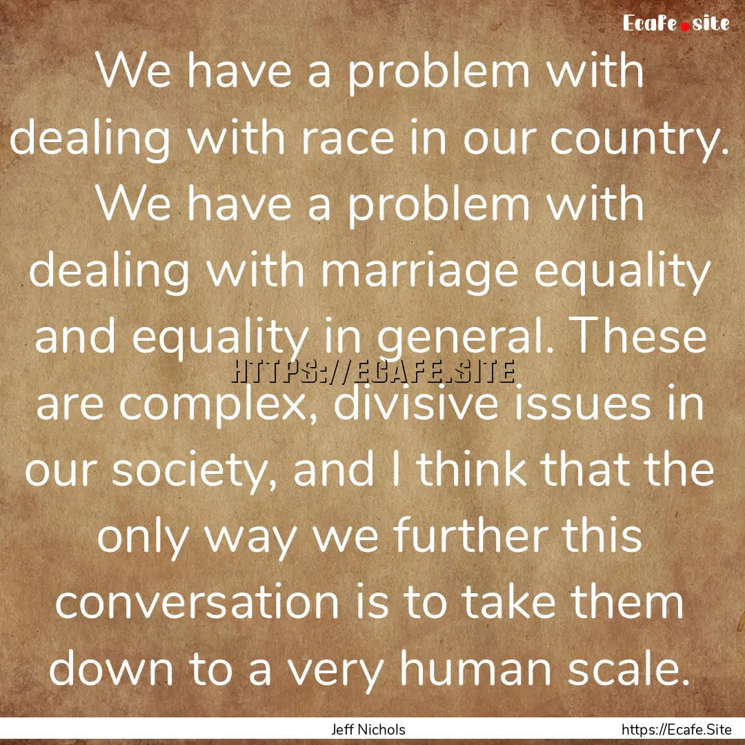 We have a problem with dealing with race.... : Quote by Jeff Nichols