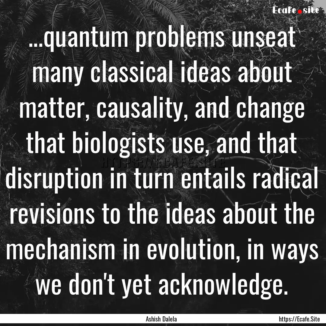 ...quantum problems unseat many classical.... : Quote by Ashish Dalela