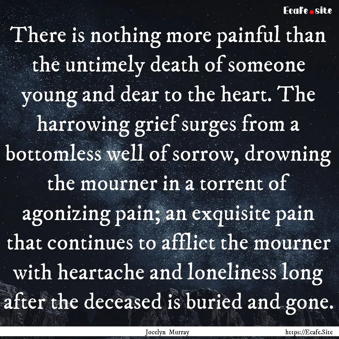 There is nothing more painful than the untimely.... : Quote by Jocelyn Murray