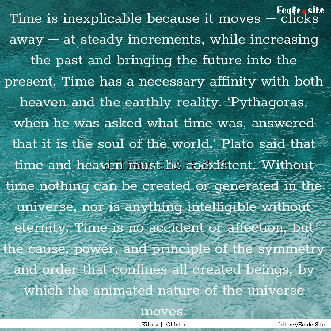 Time is inexplicable because it moves –.... : Quote by Kilroy J. Oldster