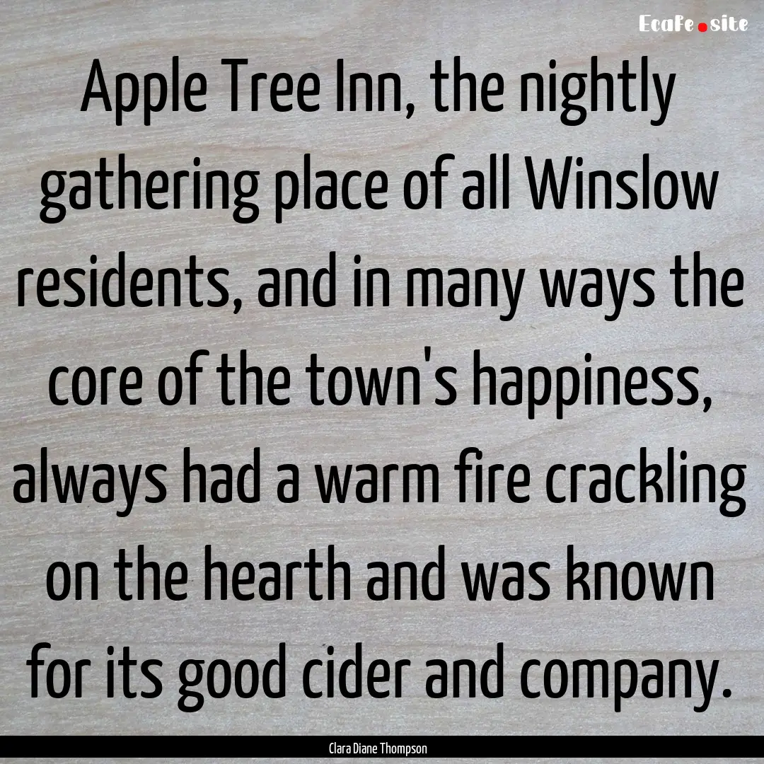 Apple Tree Inn, the nightly gathering place.... : Quote by Clara Diane Thompson