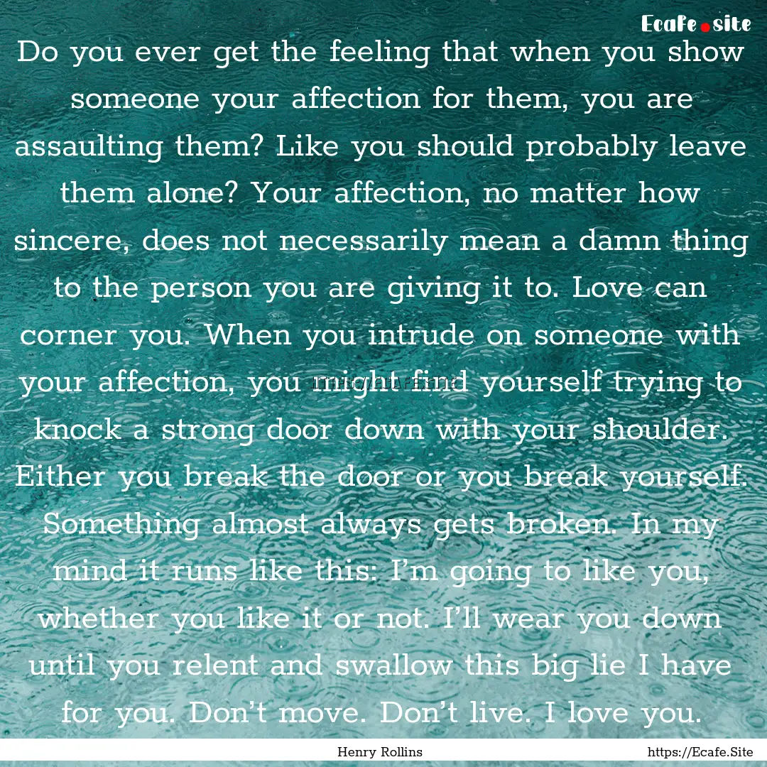 Do you ever get the feeling that when you.... : Quote by Henry Rollins