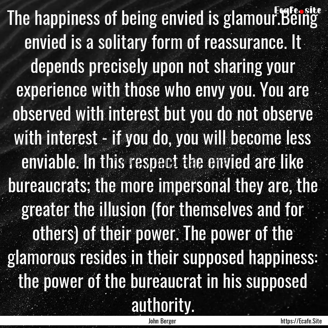 The happiness of being envied is glamour.Being.... : Quote by John Berger