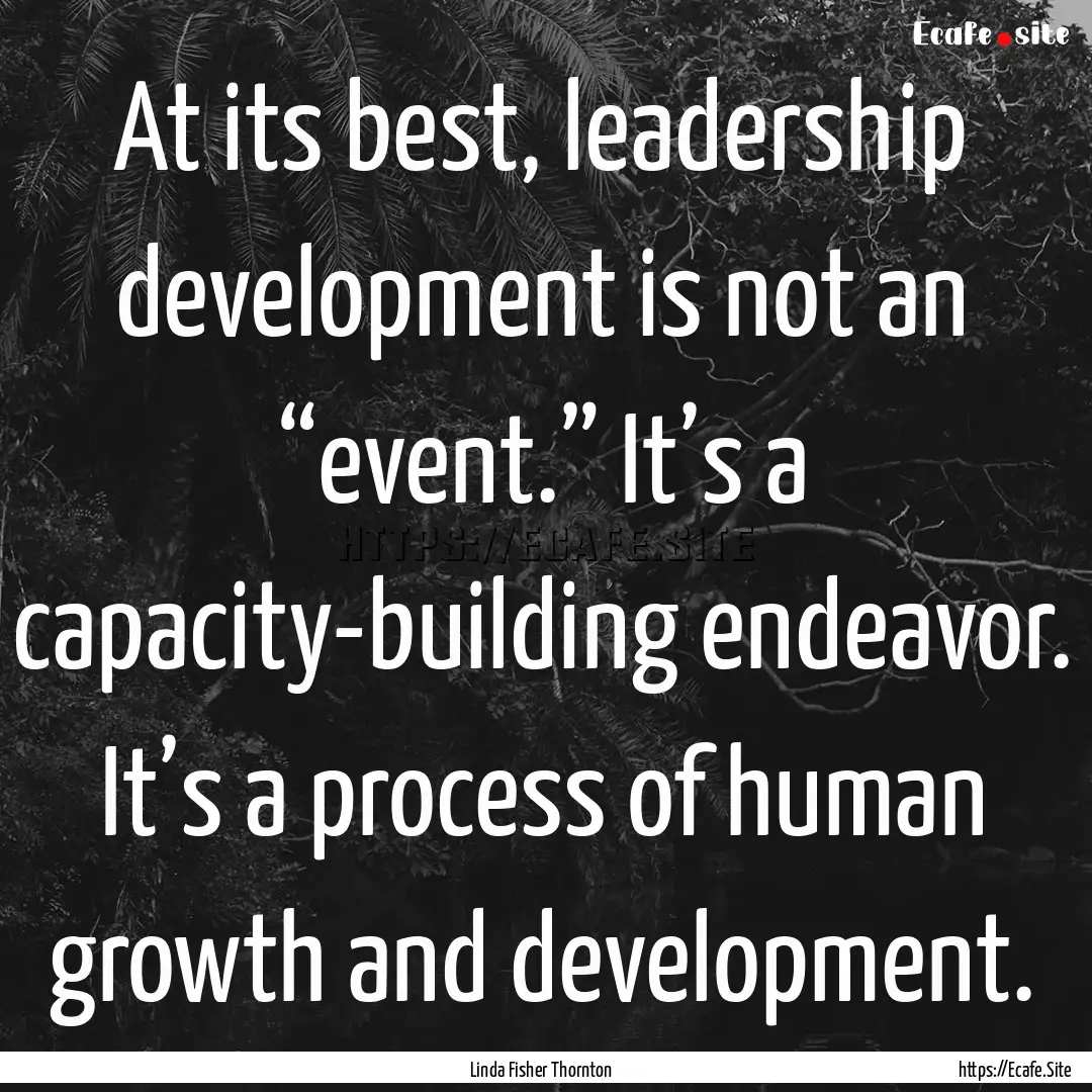 At its best, leadership development is not.... : Quote by Linda Fisher Thornton