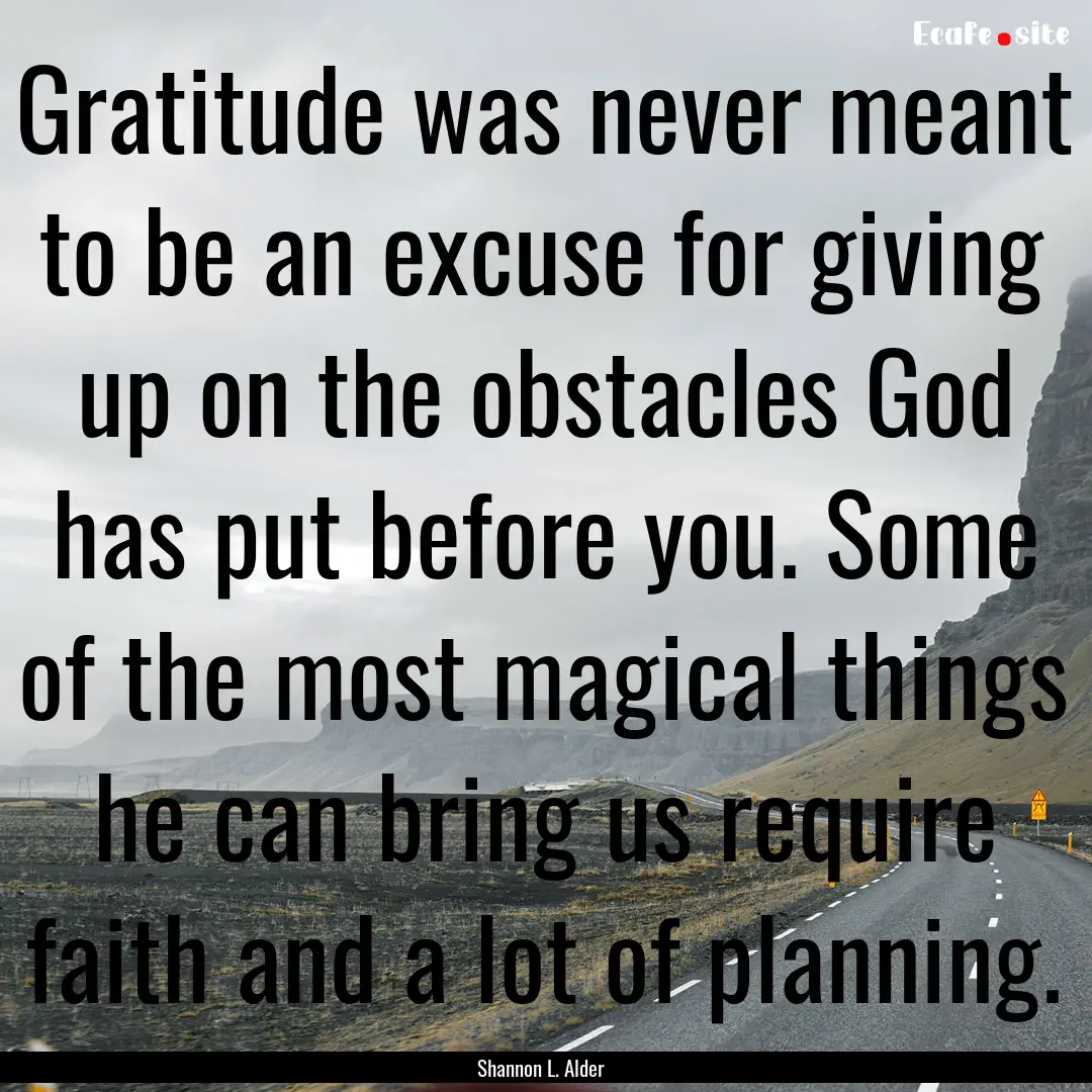 Gratitude was never meant to be an excuse.... : Quote by Shannon L. Alder