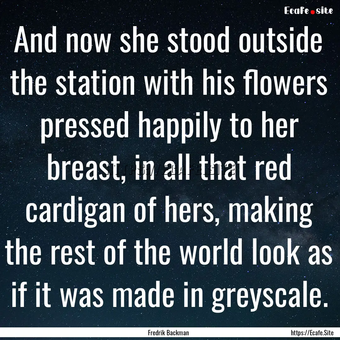 And now she stood outside the station with.... : Quote by Fredrik Backman