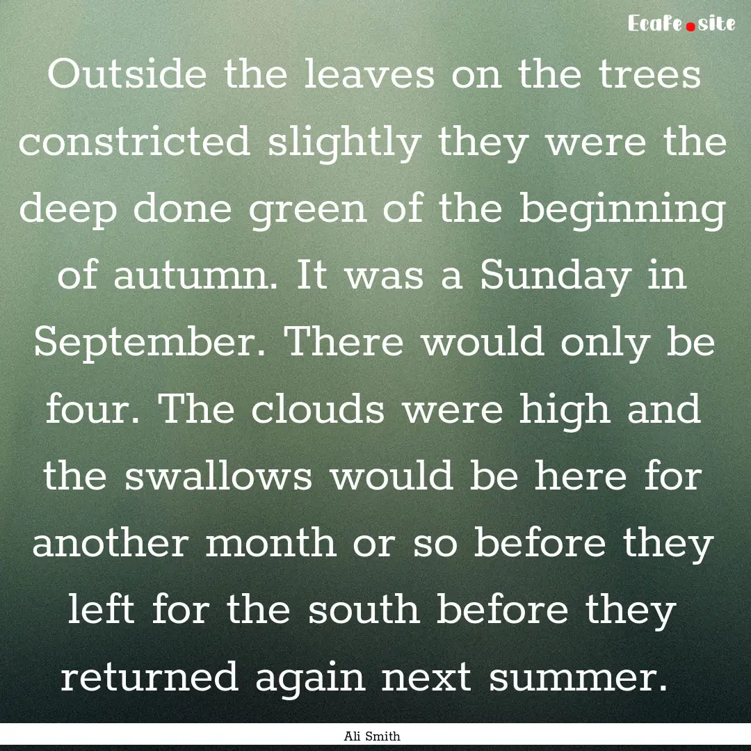 Outside the leaves on the trees constricted.... : Quote by Ali Smith