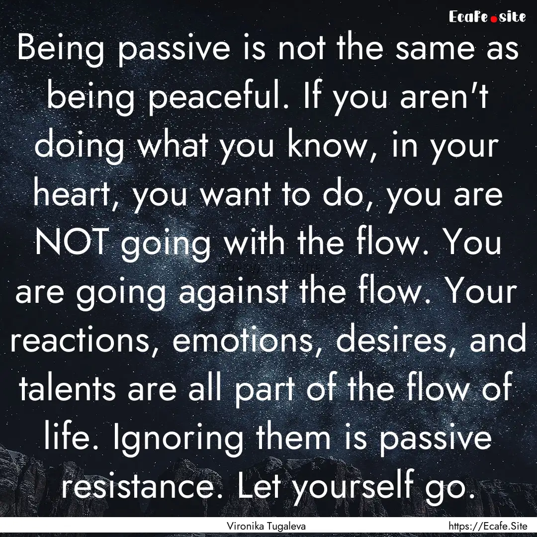 Being passive is not the same as being peaceful..... : Quote by Vironika Tugaleva