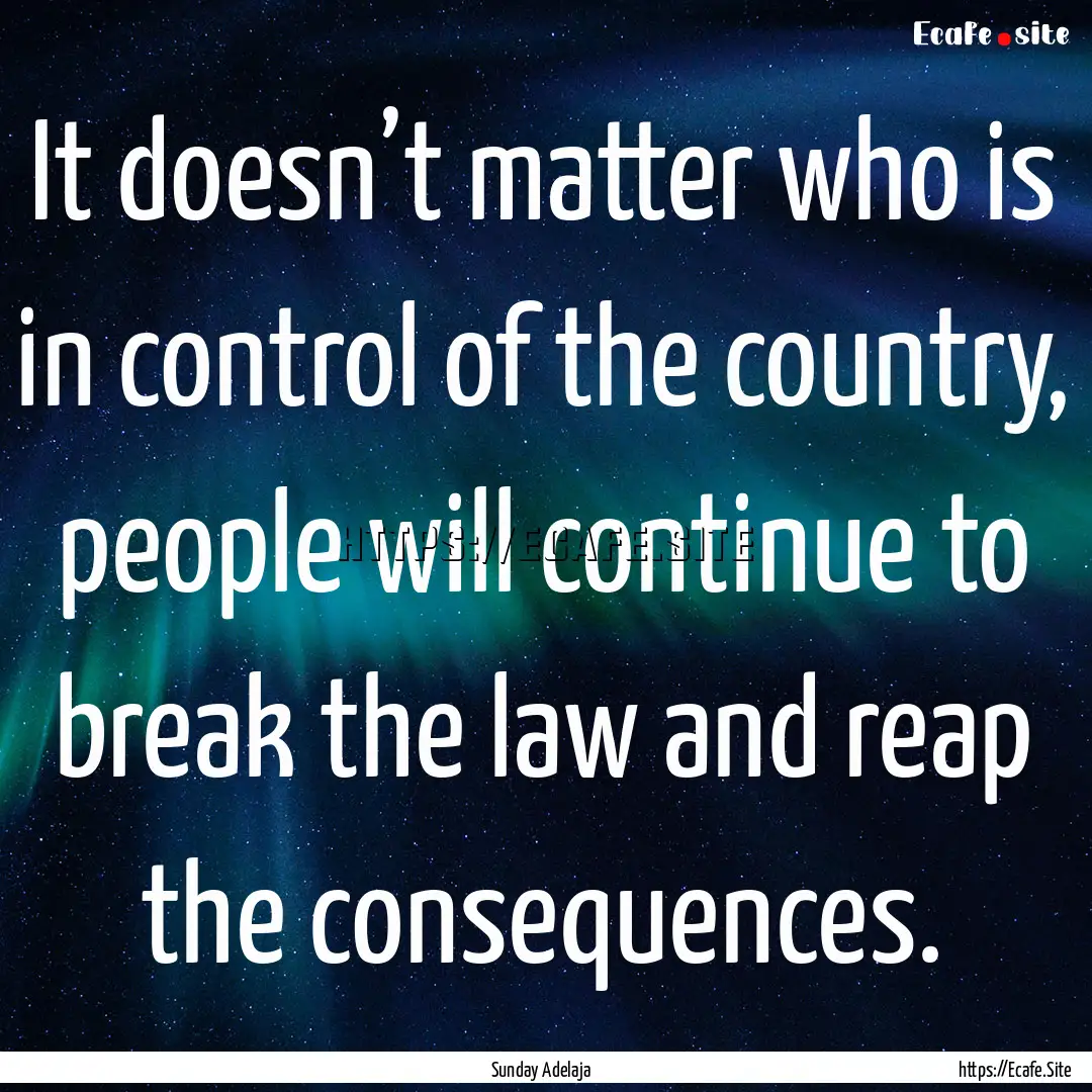 It doesn’t matter who is in control of.... : Quote by Sunday Adelaja