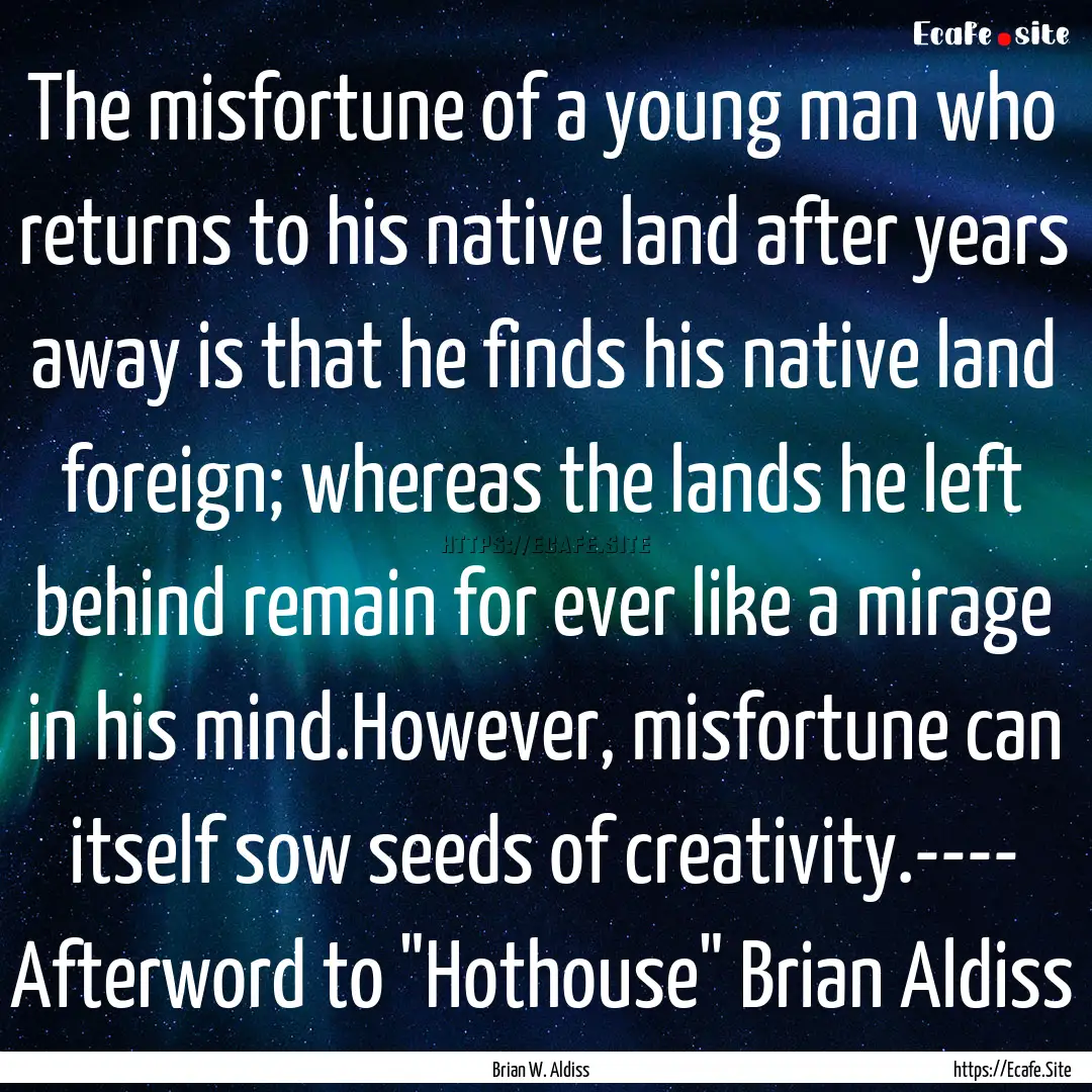 The misfortune of a young man who returns.... : Quote by Brian W. Aldiss