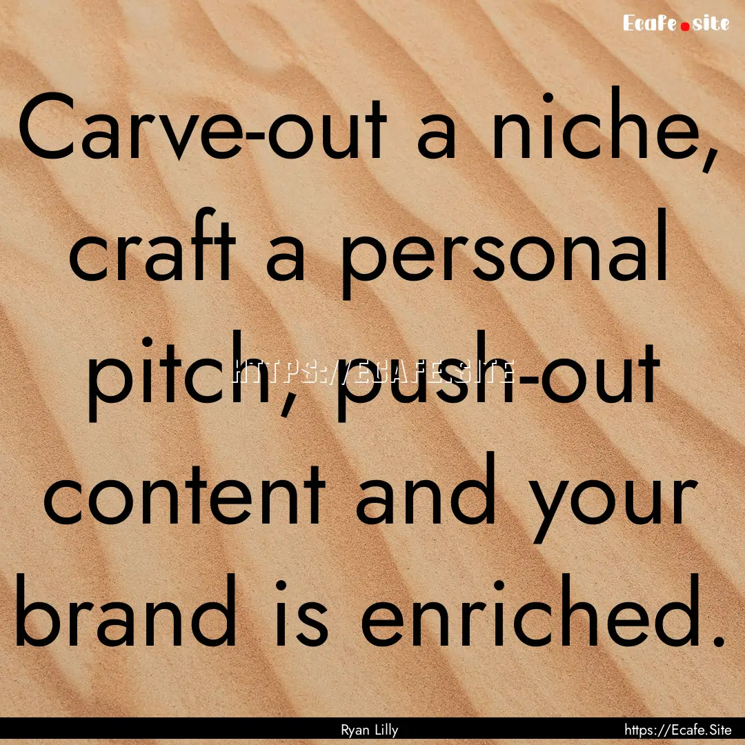 Carve-out a niche, craft a personal pitch,.... : Quote by Ryan Lilly