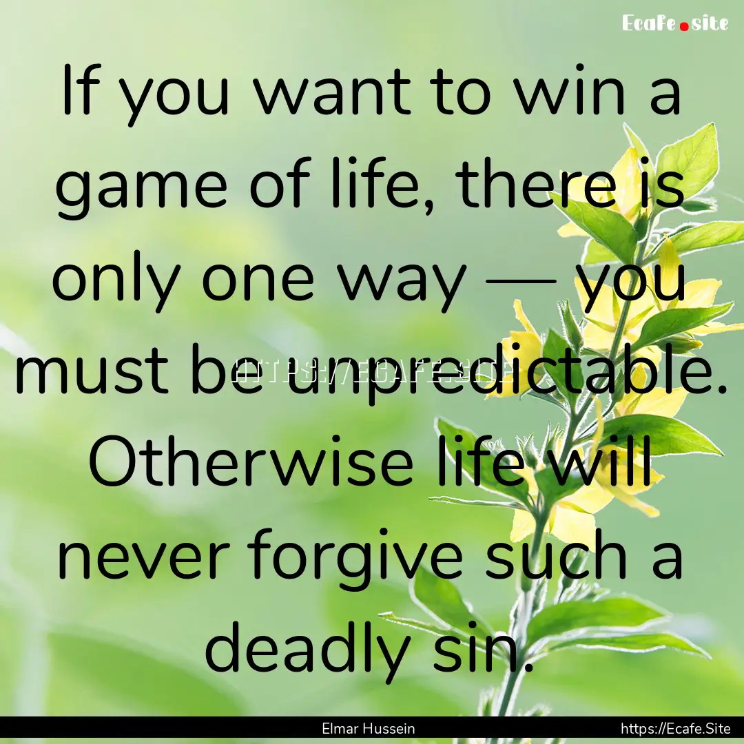 If you want to win a game of life, there.... : Quote by Elmar Hussein