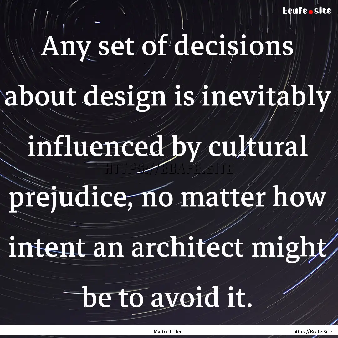 Any set of decisions about design is inevitably.... : Quote by Martin Filler