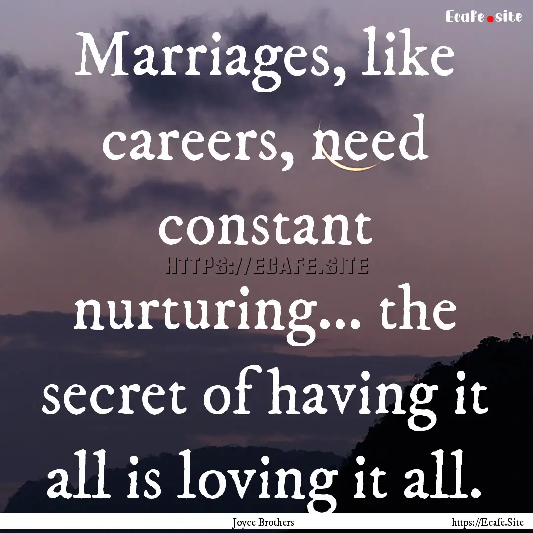 Marriages, like careers, need constant nurturing....... : Quote by Joyce Brothers