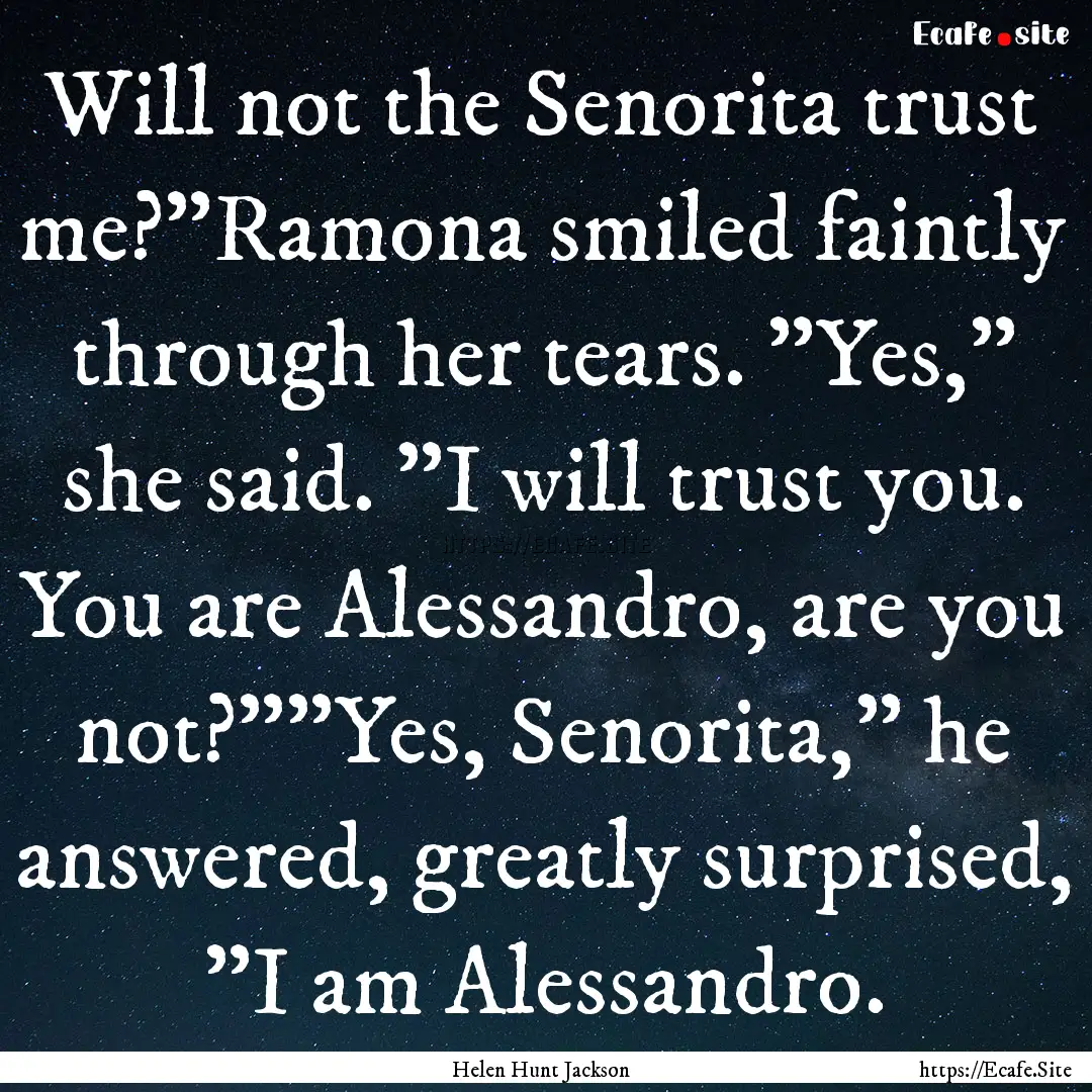 Will not the Senorita trust me?