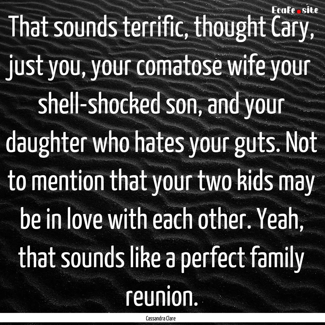 That sounds terrific, thought Cary, just.... : Quote by Cassandra Clare