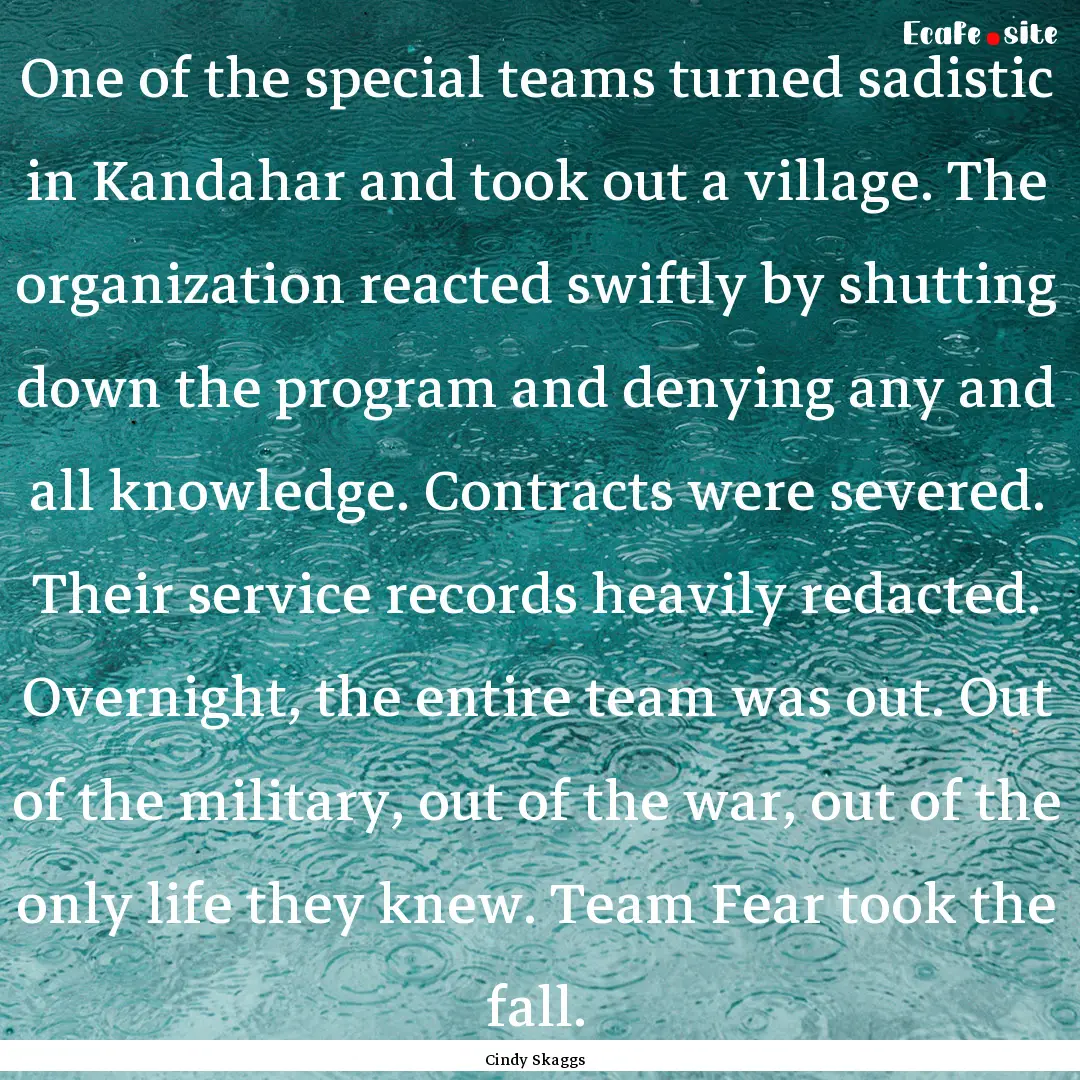 One of the special teams turned sadistic.... : Quote by Cindy Skaggs