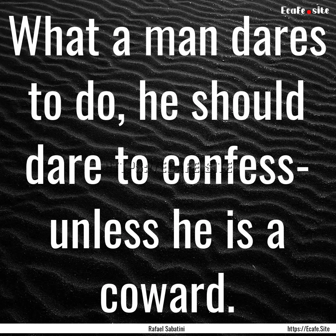 What a man dares to do, he should dare to.... : Quote by Rafael Sabatini