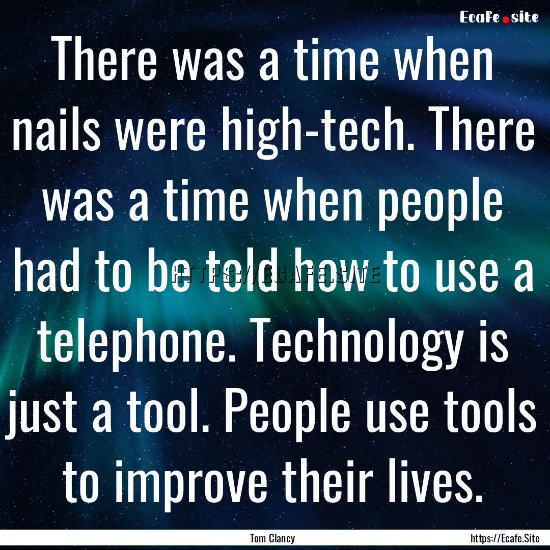 There was a time when nails were high-tech..... : Quote by Tom Clancy