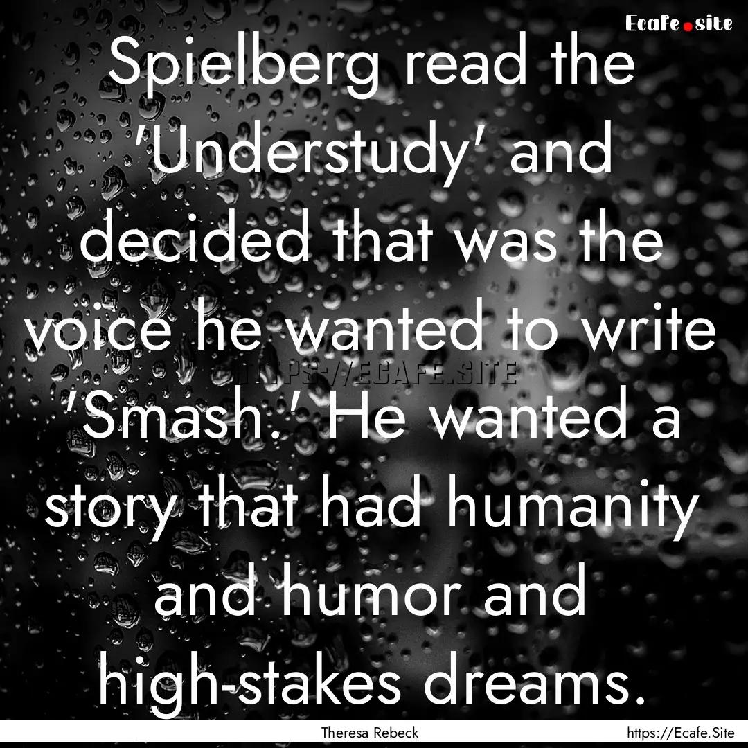 Spielberg read the 'Understudy' and decided.... : Quote by Theresa Rebeck