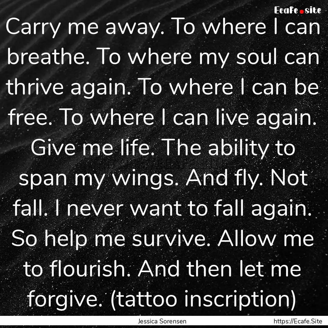 Carry me away. To where I can breathe. To.... : Quote by Jessica Sorensen