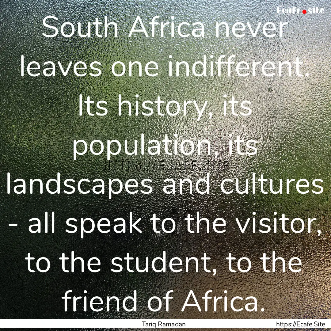 South Africa never leaves one indifferent..... : Quote by Tariq Ramadan