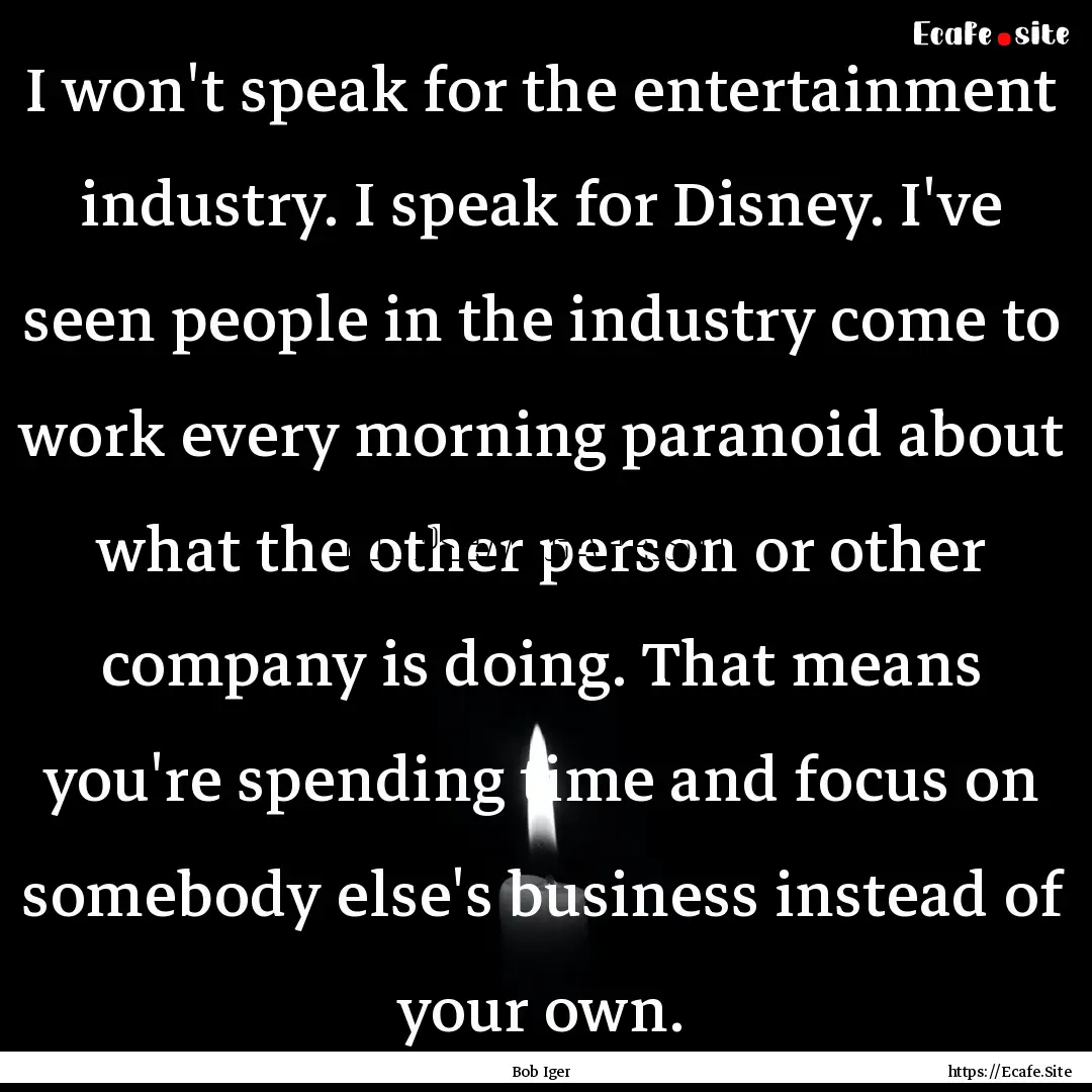 I won't speak for the entertainment industry..... : Quote by Bob Iger