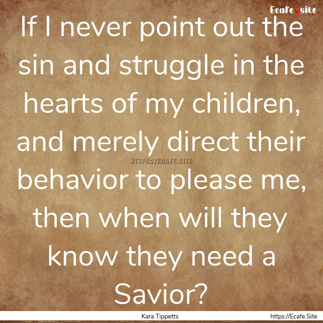 If I never point out the sin and struggle.... : Quote by Kara Tippetts