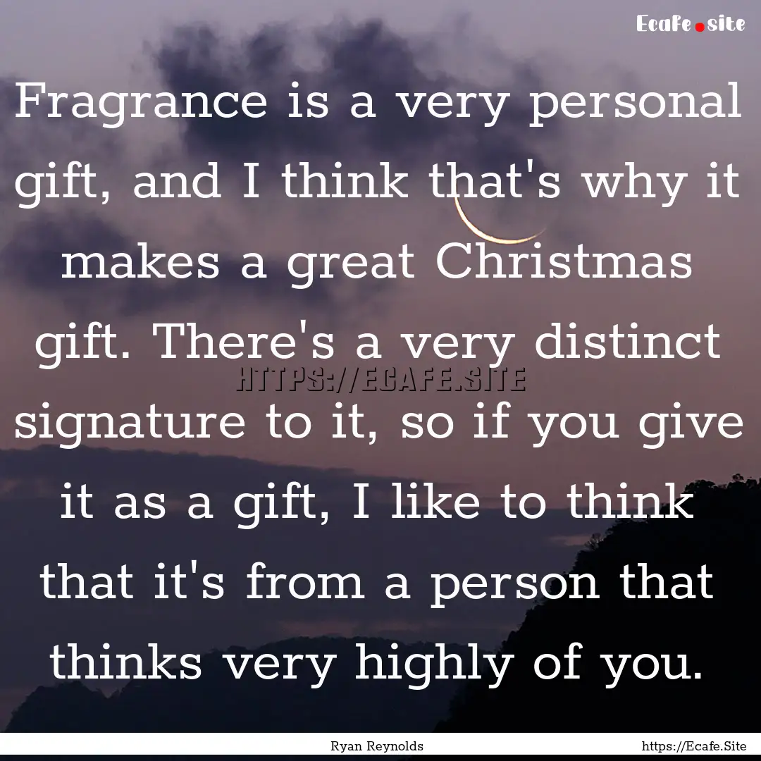 Fragrance is a very personal gift, and I.... : Quote by Ryan Reynolds