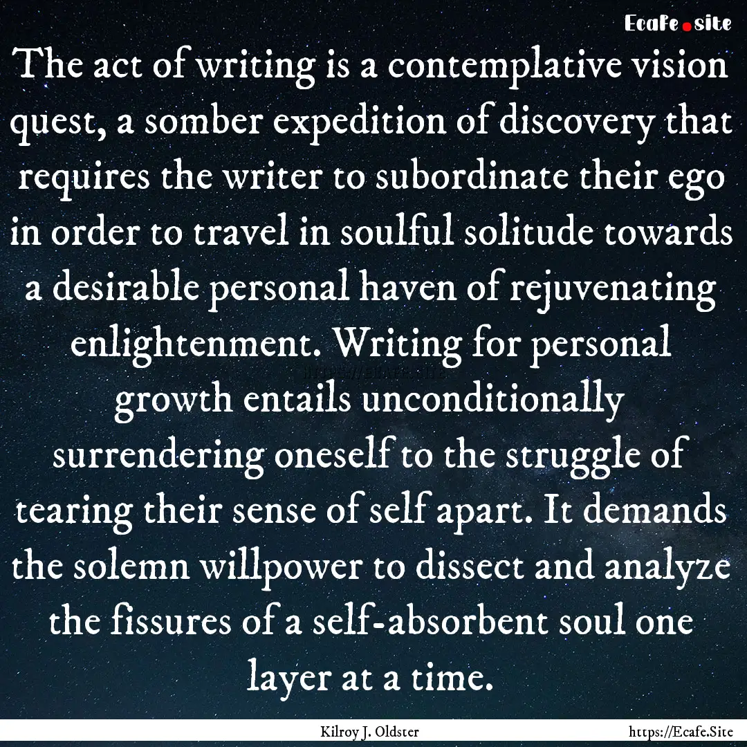 The act of writing is a contemplative vision.... : Quote by Kilroy J. Oldster