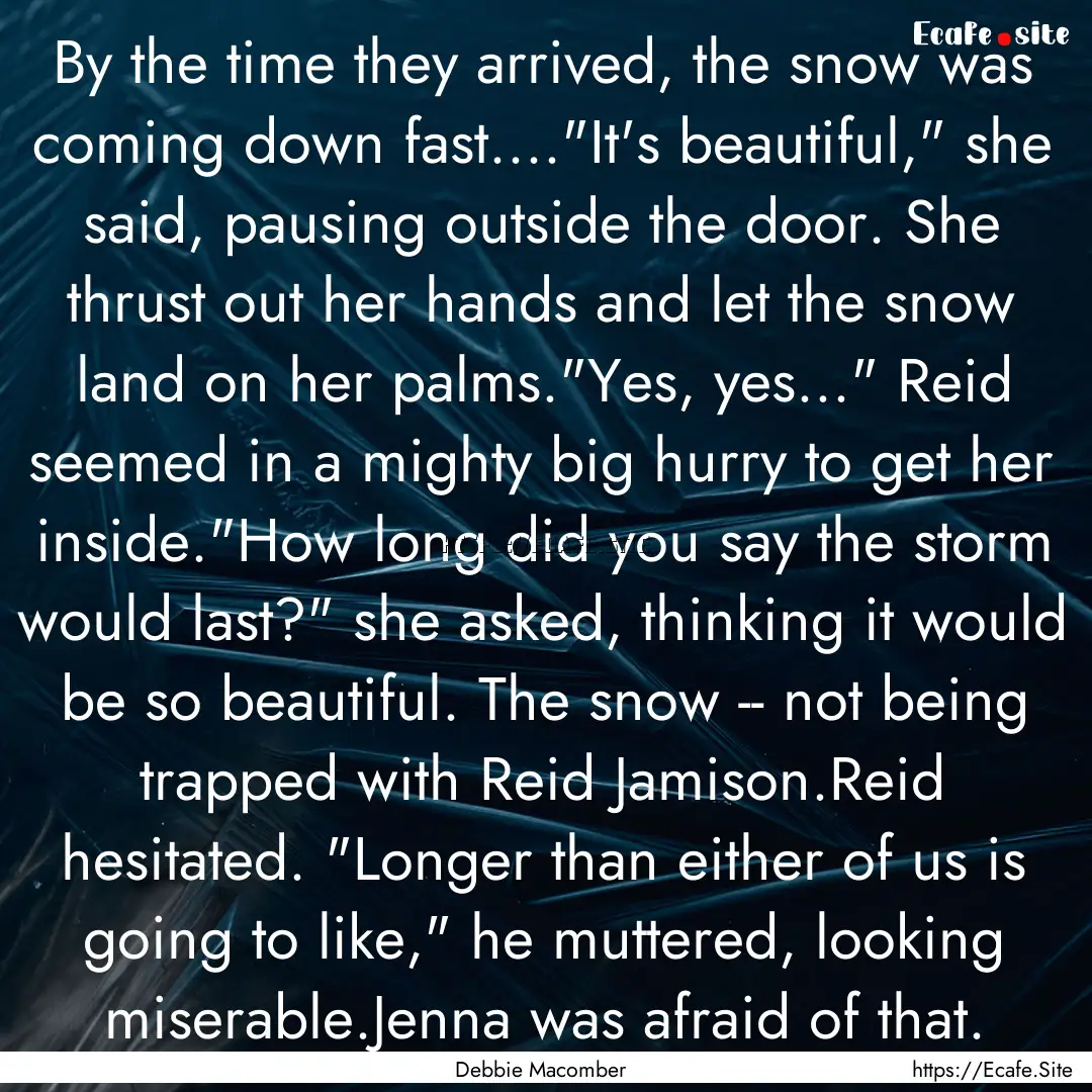 By the time they arrived, the snow was coming.... : Quote by Debbie Macomber