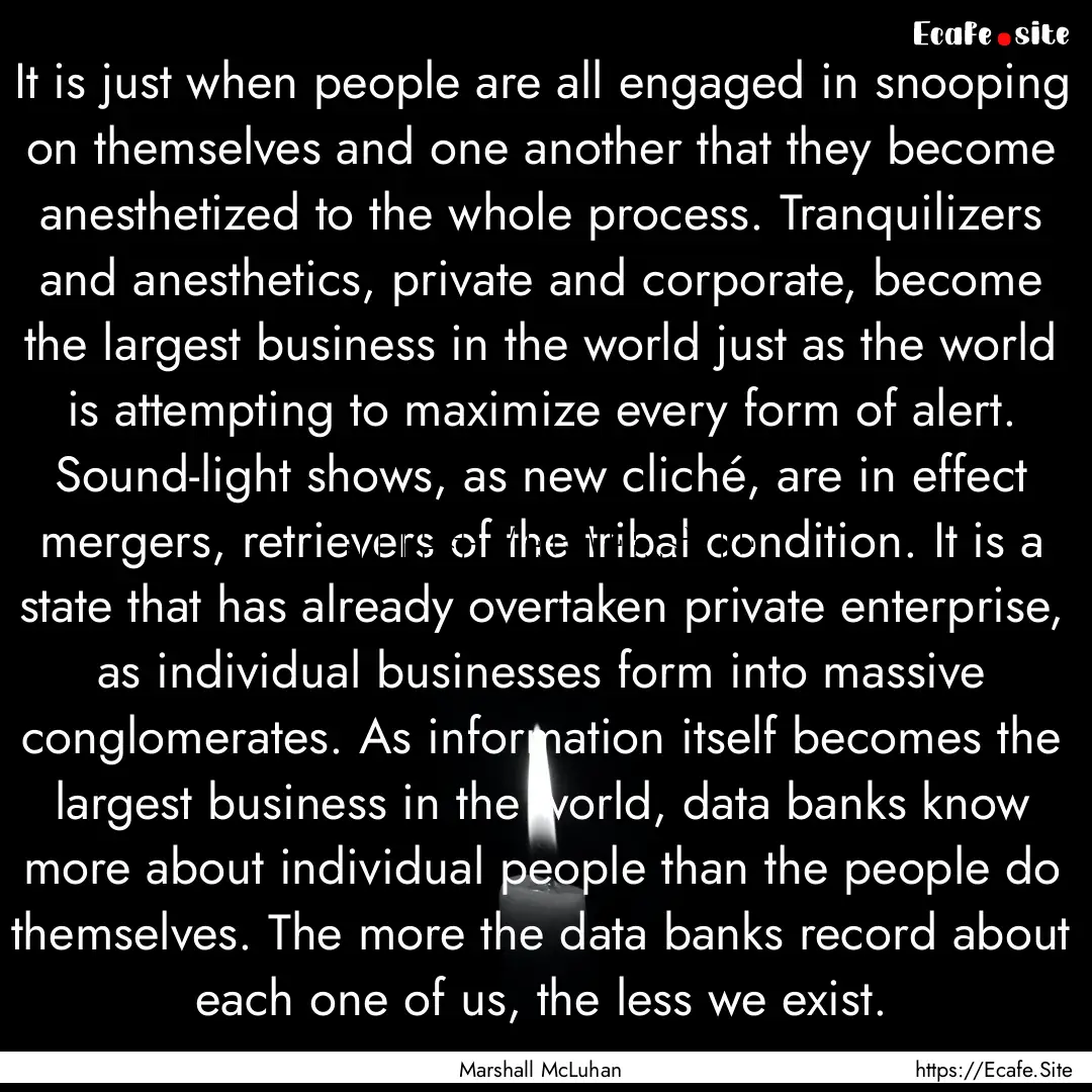 It is just when people are all engaged in.... : Quote by Marshall McLuhan