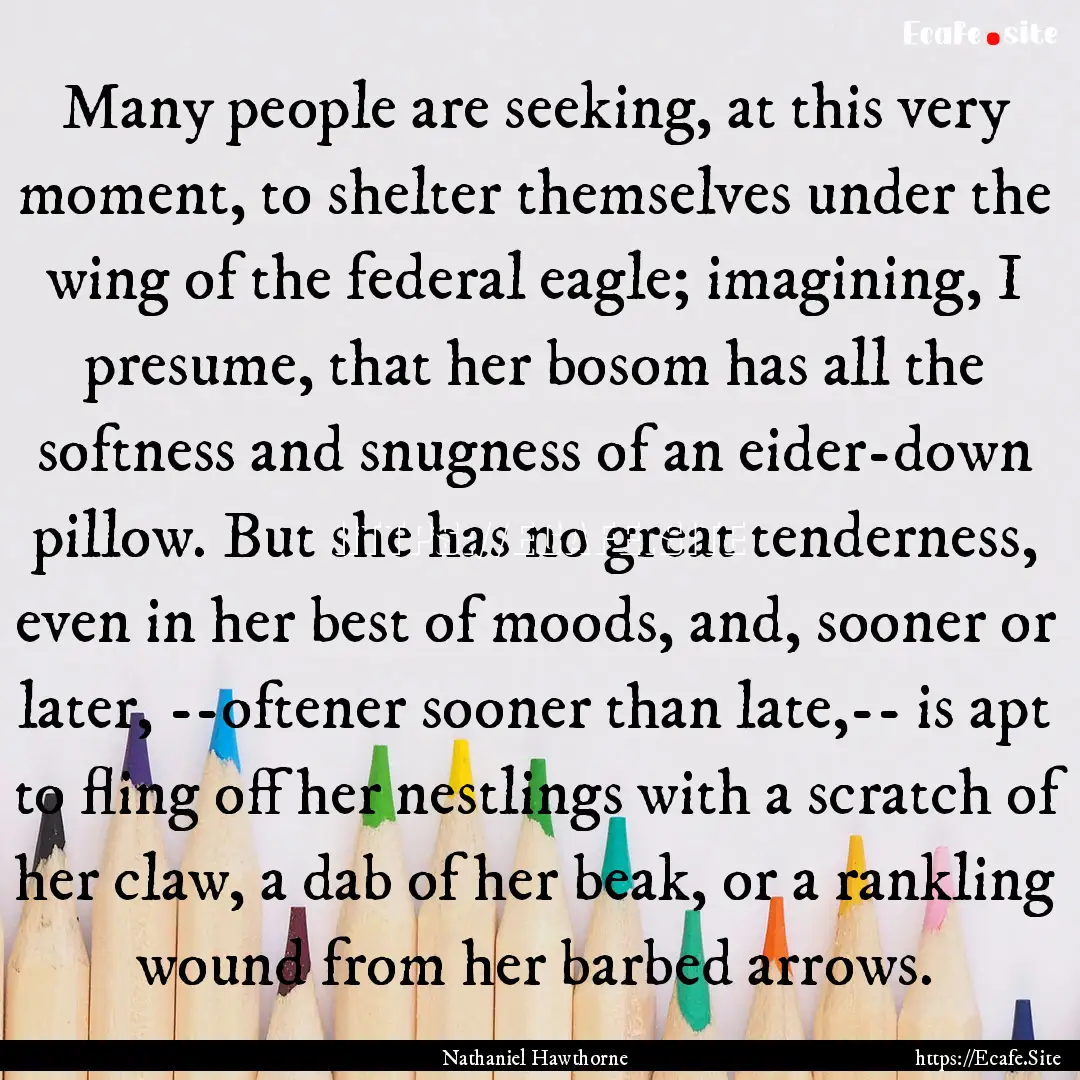 Many people are seeking, at this very moment,.... : Quote by Nathaniel Hawthorne