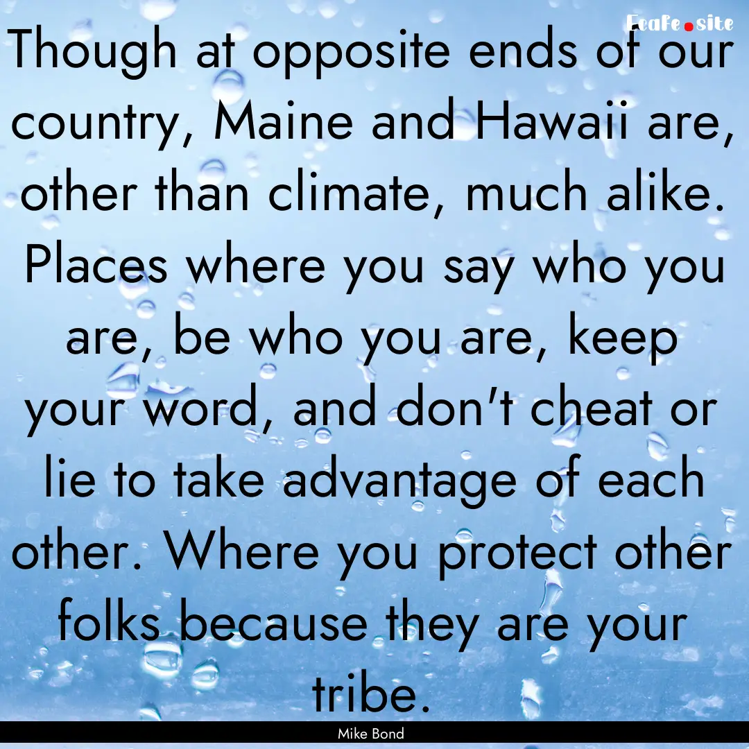 Though at opposite ends of our country, Maine.... : Quote by Mike Bond