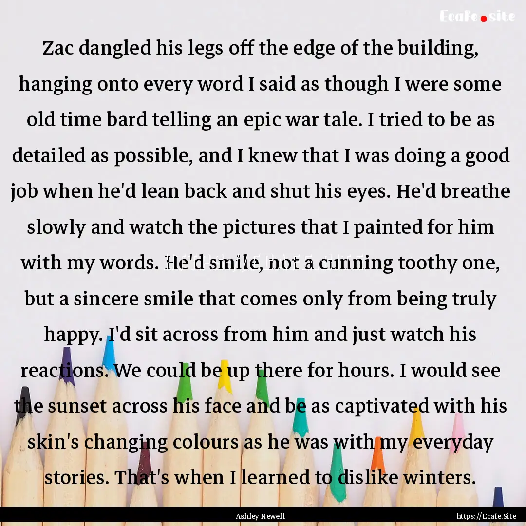 Zac dangled his legs off the edge of the.... : Quote by Ashley Newell